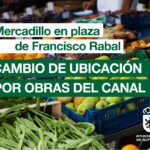 Imagen de la noticia Mercadillo de plaza de Francisco Rabal. Cambio de ubicación por obras del Canal